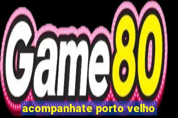 acompanhate porto velho